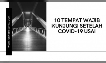 10 TEMPAT WAJIB DIKUNJUNGI SETELAH PANDEMI COVID-19 BERAKHIR